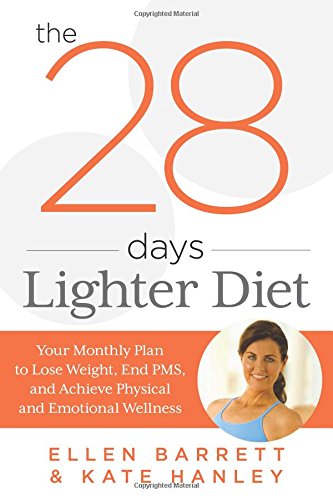 28 Days Lighter Diet: Your Monthly Plan to Lose Weight, End PMS, and Achieve Physical and Emotional Wellness by Ellen Barrett