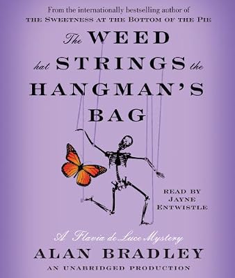 The Weed That Strings the Hangman's Bag: A Flavia de Luce Mystery
