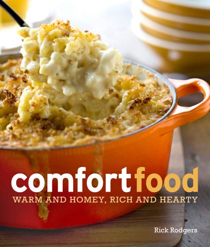 Comfort Food: Warm and Homey, Rich and Hearty by Rick Rodgers