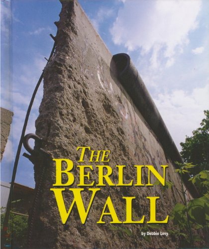 The Berlin Wall (Building World Landmarks) by Debbie Levy