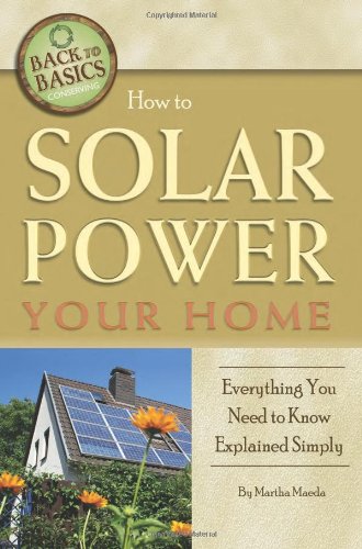 How to Solar Power Your Home Everything You Need to Know Explained Simply (Back-To-Basics Conserving) by Martha Maeda