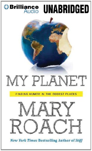 My Planet: Finding Humor in the Oddest Places by Mary Roach