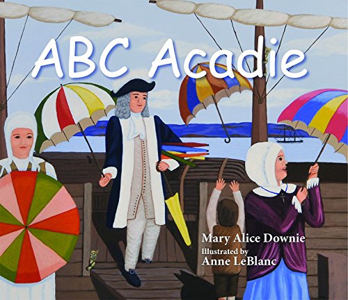 ABC Acadie: An Acadian Alphabet by Mary Alice Downie