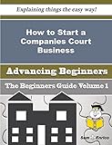 How to Start a Companies Court Business (Beginners Guide)