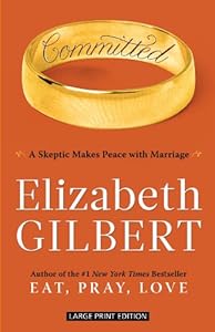 Committed: A Skeptic Makes Peace With Marriage