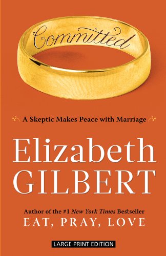 Committed: A Skeptic Makes Peace With Marriage by Elizabeth Gilbert