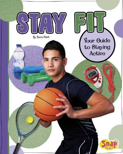 Stay Fit: Your Guide to Staying Active by Sara Hunt