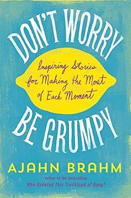 Don't Worry, Be Grumpy: Inspiring Stories for Making the Most of Each Moment