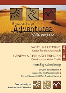 SWITZERLAND Basel & Lucerne: Quest for Crossroads/Geneva & Matterhorn: Quest for Water Castle -- Richard Bangs' Adventures with Purpose