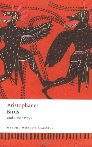 Birds and Other Plays (Oxford World's Classics) by Aristophanes