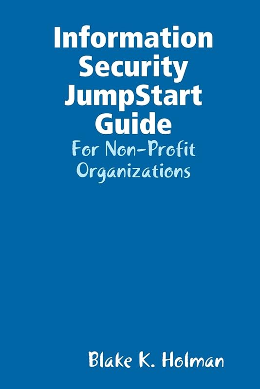 Information Security JumpStart Guide by Blake Holman