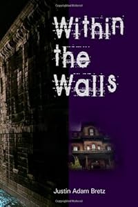 Within the Walls by Justin Adam Bretz