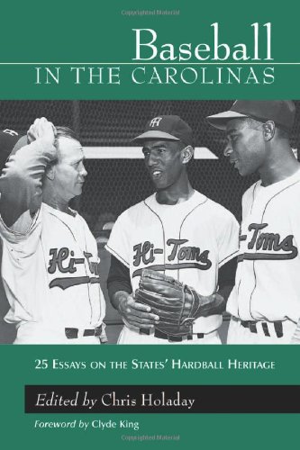 Baseball in the Carolinas: 25 Essays on the States' Hardball Heritage by Chris Holaday