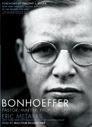 Bonhoeffer: Pastor, Martyr, Prophet, Spy: A Righteous Gentile vs. the Third Reich by Eric Metaxas