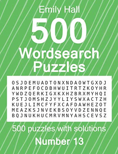 500 Wordsearch Puzzles, Number 13: 500 puzzles with solutions by Emily Hall