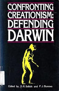Confronting Creationism: Defending Darwin by D. R. Selkirk