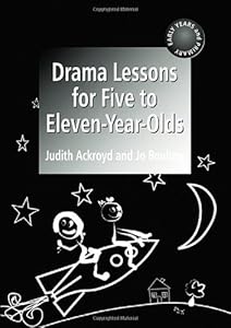 Drama Lessons for Five to Eleven Year-Olds by Judith Ackroyd