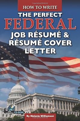 How to Write the Perfect Federal Job Resume &amp; Resume Cover Letter: With Companion CD-ROM
