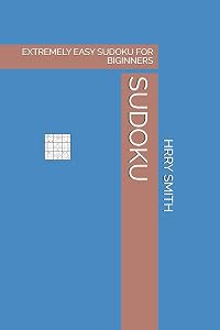SUDOKU: EXTREMELY EASY SUDOKU FOR BIGINNERS by HRRY SMITH