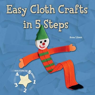 Easy Cloth Crafts in 5 Steps (Easy Crafts in 5 Steps)