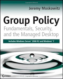 Group Policy: Fundamentals, Security, and the Managed Desktop