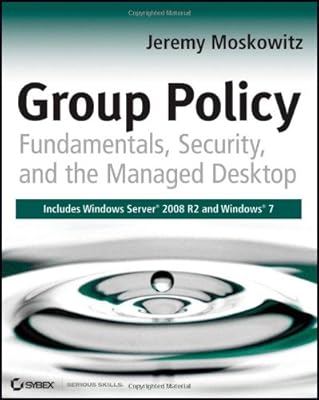 Group Policy: Fundamentals, Security, and the Managed Desktop