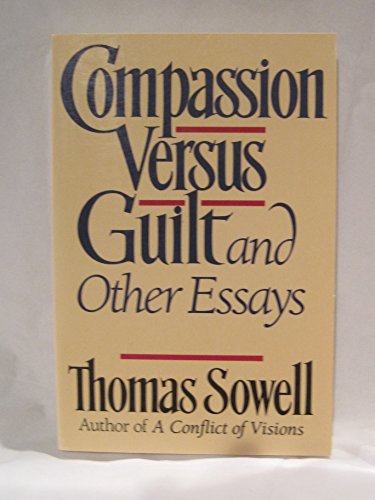 Compassion Versus Guilt and Other Essays by Thomas Sowell