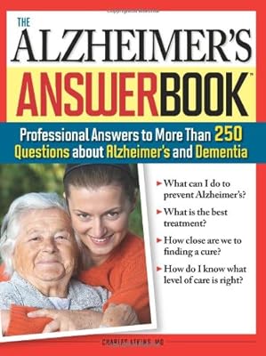 The Alzheimer's Answer Book: Professional Answers to More Than 250 Questions about Alzheimer's and Dementia