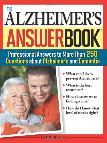 The Alzheimer's Answer Book: Professional Answers to More Than 250 Questions about Alzheimer's and Dementia by Charles Atkins