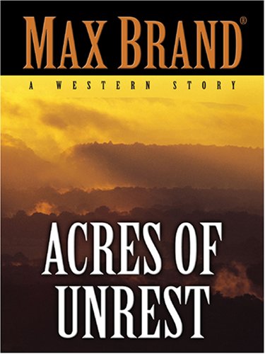 Acres of Unrest (Five Star Western Series) (Five Star First Edition Western) by Max Brand