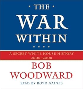 The War Within: A Secret White House History 2006-2008 (Bush at War Part 4) (Pt. 4)