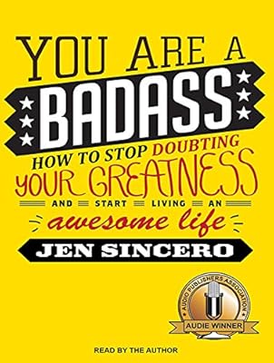You Are a Badass: How to Stop Doubting Your Greatness and Start Living an Awesome Life