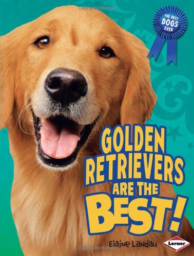 Golden Retrievers Are the Best! by Elaine Landau