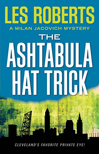 The Ashtabula Hat Trick: A Milan Jacovich Mystery by Les Roberts