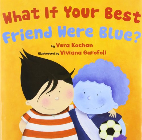 What If Your Best Friend Were Blue? by Vera Kochan