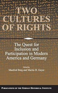 Two Cultures of Rights: The Quest for Inclusion and Participation in Modern America and Germany (Publications of the German Historical Institute) by Manfred Berg