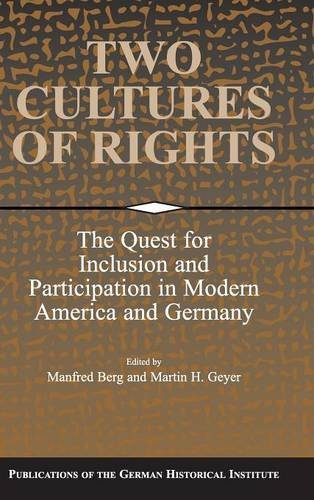 Two Cultures of Rights: The Quest for Inclusion and Participation in Modern America and Germany (Publications of the German Historical Institute) by Manfred Berg