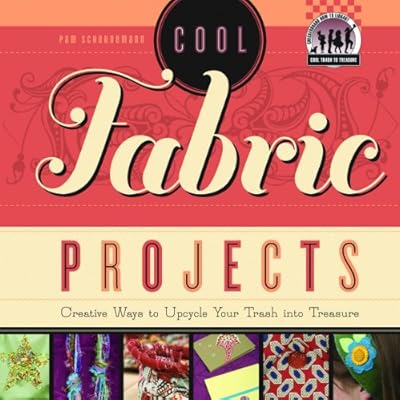 Cool Fabric Projects: Creative Ways to Upcycle Your Trash into Treasure