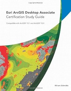 Esri ArcGIS Desktop Associate Certification Study Guide by by Miriam Schmidts