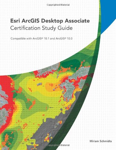 Esri ArcGIS Desktop Associate Certification Study Guide by by Miriam Schmidts