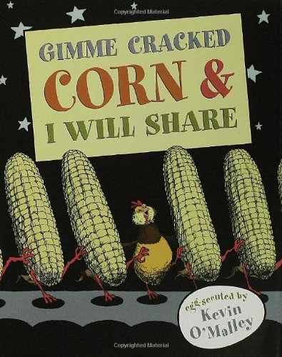 Gimme Cracked Corn and I Will Share by Kevin O'Malley