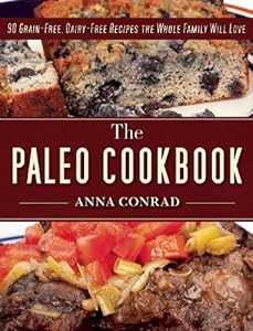 The Paleo Cookbook: 90 Grain-Free, Dairy-Free Recipes the Whole Family Will Love