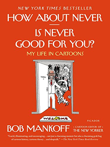 How About Never--Is Never Good for You?: My Life in Cartoons by Bob Mankoff