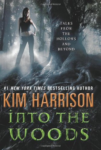 Into the Woods: Tales from the Hollows and Beyond by Kim Harrison