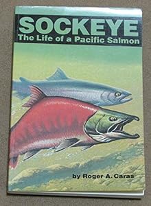 Sockeye: The Life of a Pacific Salmon by Roger A. Caras