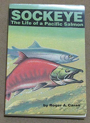 Sockeye: The Life of a Pacific Salmon by Roger A. Caras