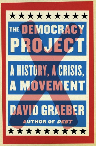 The Democracy Project: A History, a Crisis, a Movement by David Graeber