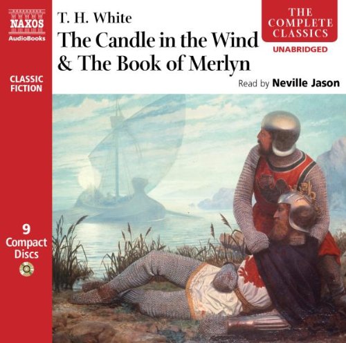 The Candle in the Wind and The Book of Merlyn (Complete Classics) by T.H. White
