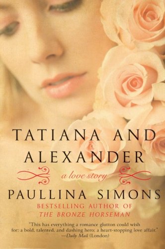 Tatiana and Alexander: A Novel by Paullina Simons