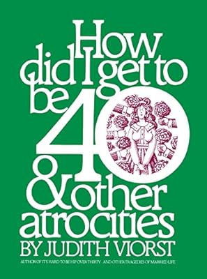 How Did I Get to Be 40 & Other Atrocities